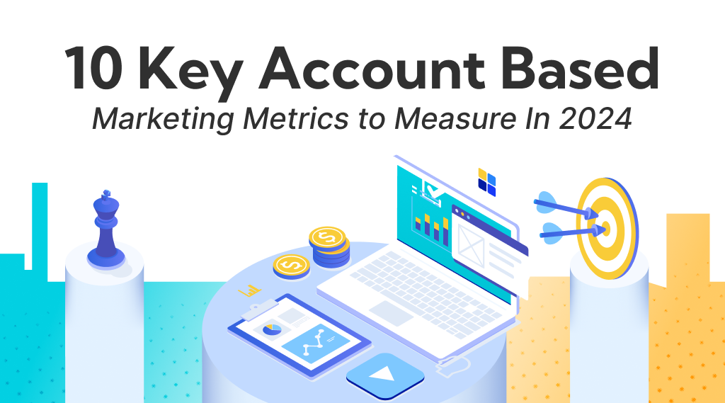 10 Key Account Based Marketing Metrics to Measure In 2024