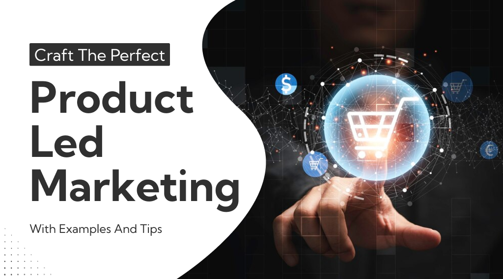 Product-Led Marketing: Tips & Examples for Strategy