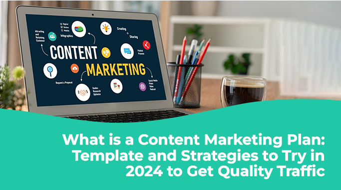 Mastering 2024: Your Comprehensive Guide to Crafting a Content Marketing Plan for Quality Traffic