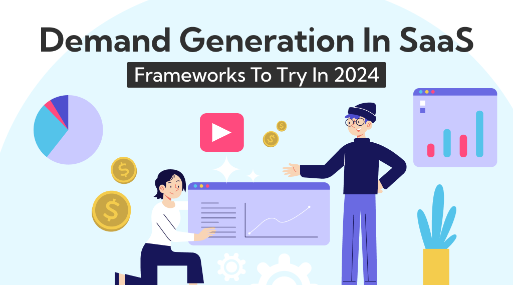 What is Demand Generation in SaaS : Frameworks to try in 2024